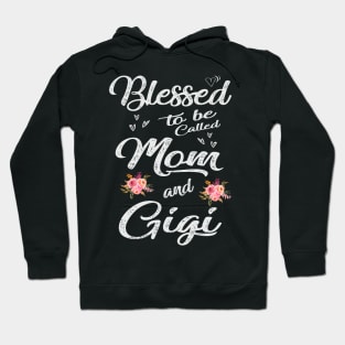 gigi blessed to be called mom and gigi Hoodie